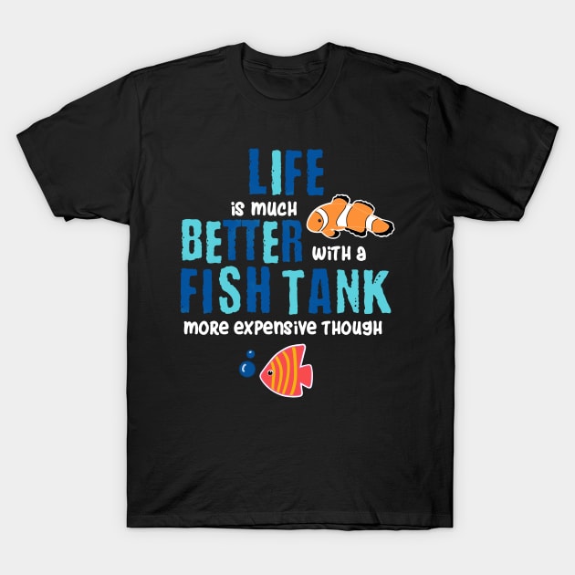 Womens Aquarium Print Fish Tank Life Better With A Fish Tank Gift Print Print T-Shirt by Linco